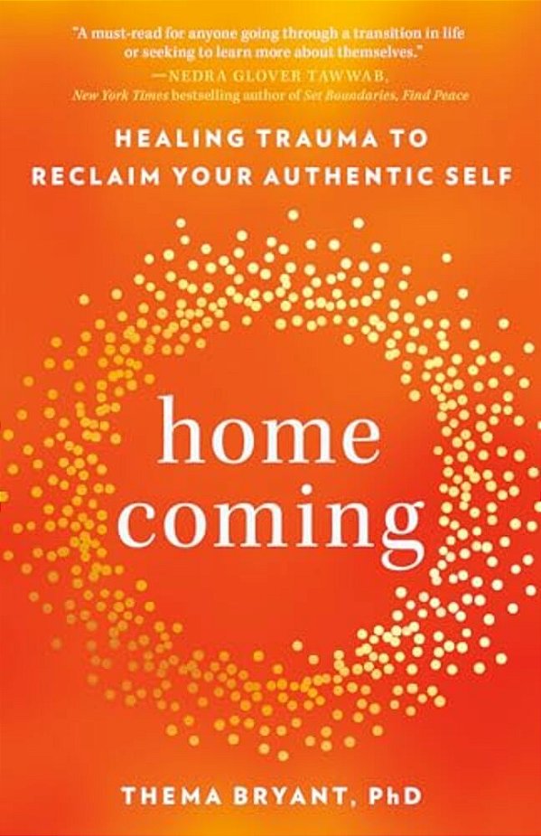 Homecoming: Healing Trauma To Reclaim Your Authentic Self-..