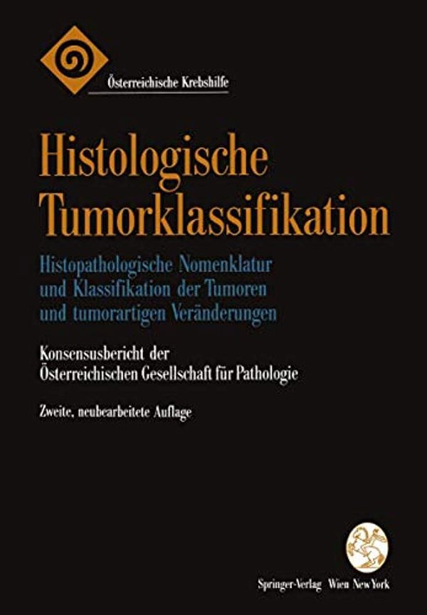 Histologische Tumorklassifikation: Histopathologische Nomenklatur Und Klassifikation Der Tumoren Und Tumorartigen Veränderungen-..