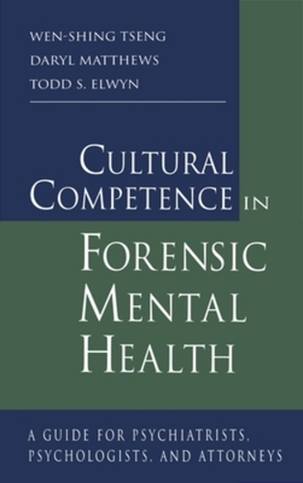 Cultural Competence In Forensic Mental Health: A Guide For Psychiatrists, Psychologists, And Attorneys-..