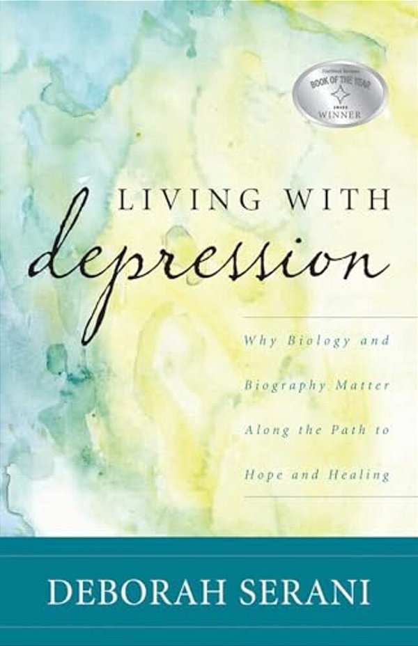 Living With Depression: Why Biology And Biography Matter Along The Path To Hope And Healing-..