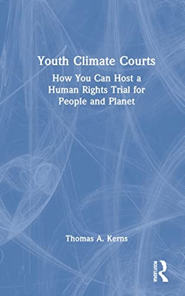 Youth Climate Courts: How You Can Host A Human Rights Trial For People And Planet-..