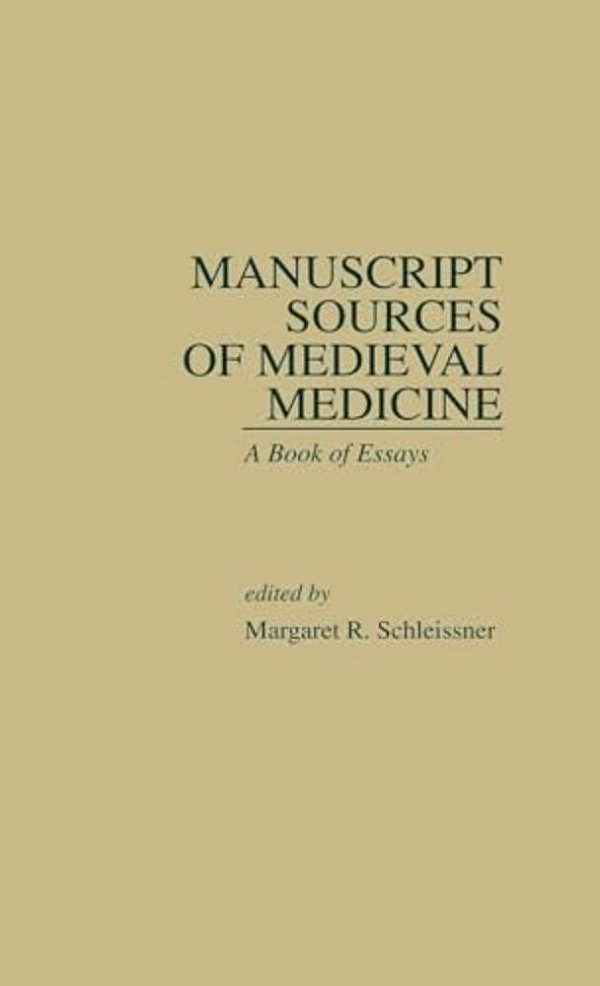 Manuscript Sources Of Medieval Medicine: A Book Of Essays-..