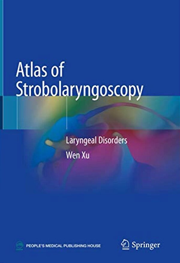 Atlas Of Strobolaryngoscopy: Laryngeal Disorders-..