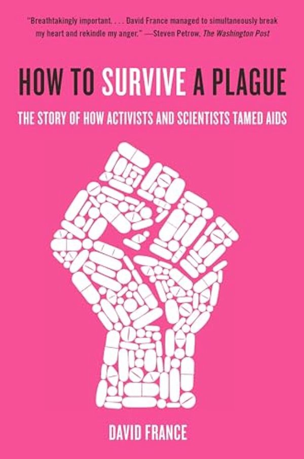 How To Survive A Plague: The Story Of How Activists And Scientists Tamed Aids-..