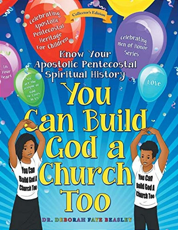 You Can Build God A Church Too: Celebrating Men Of Honor Series: Know Your Apostolic Pentecostal Spiritual History-..