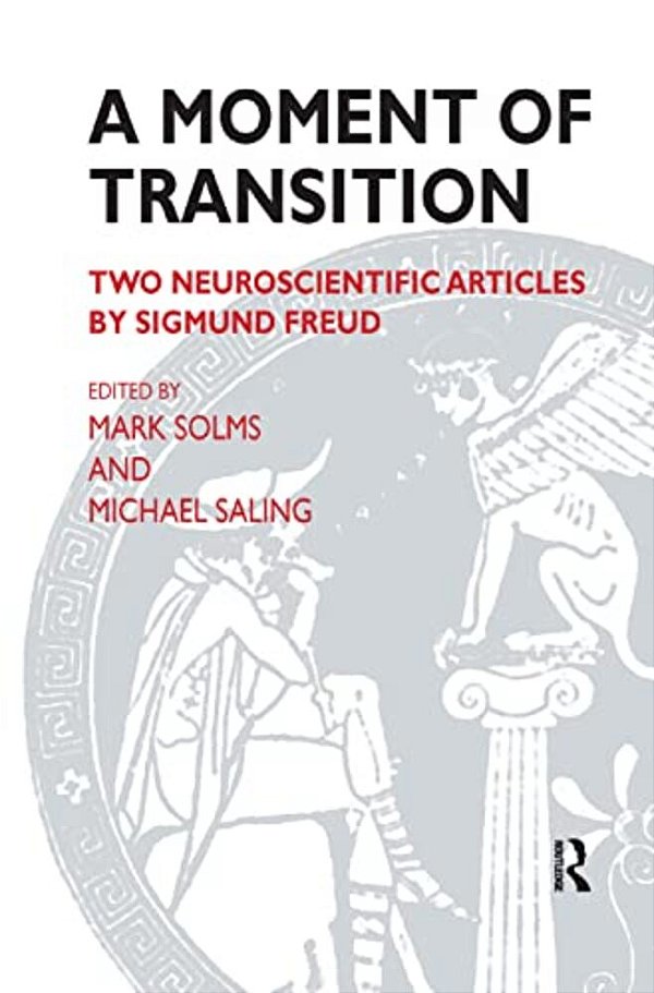 A Moment Of Transition: Two Neuroscientific Articles By Sigmund Freud-..
