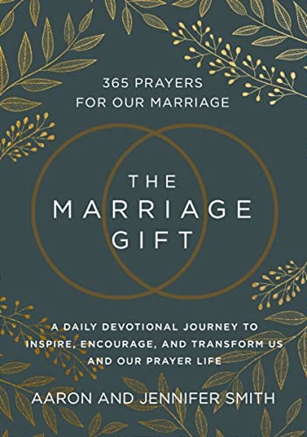 The Marriage Gift: 365 Prayers For Our Marriage - A Daily Devotional Journey To Inspire, Encourage, And Transform US And Our Prayer Life-..