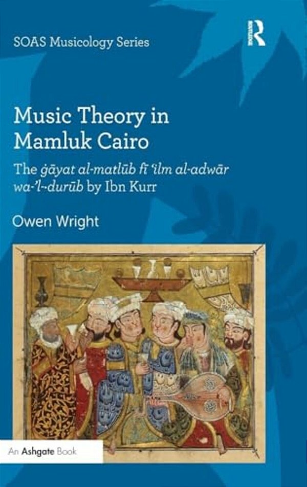 Music Theory In Mamluk Cairo: The Gayat Al-Ma? Lub Fi 'Ilm Al-Adwar Wa-'L-? Urub By Ibn Kurr-..