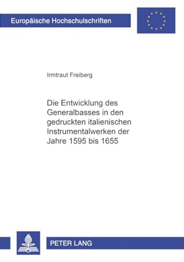 Die Entwicklung Des Generalbasses In Den Gedruckten Italienischen Instrumentalwerken Der Jahre 1595 Bis 1655-..