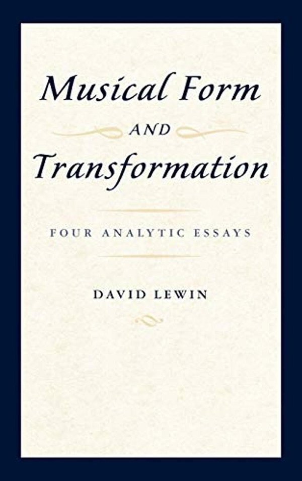 Musical Form And Transformation: Four Analytic Essays-..