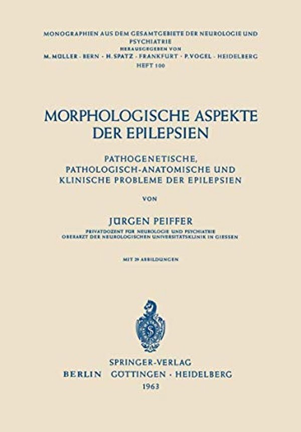 Morphologische Aspekte Der Epilepsien: Pathogenetische, Pathologisch-Anatomische Und Klinische Probleme Der Epilepsien-..