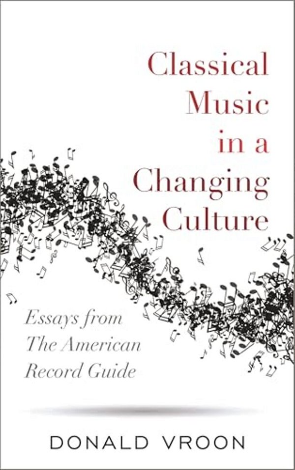 Classical Music In A Changing Culture: Essays From The American Record Guide-..