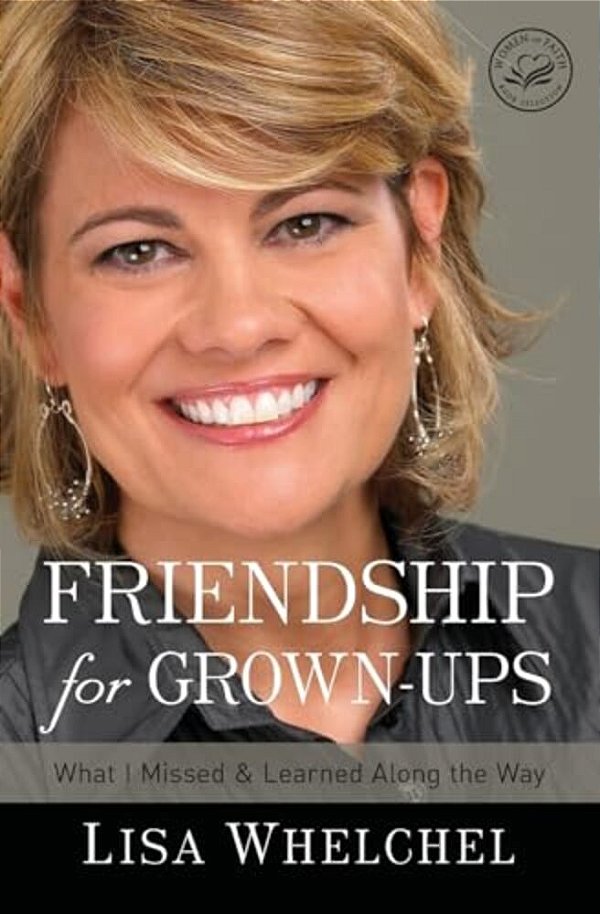 The Friendship For Grown-Ups: What I Missed And Learned Along The Way-..