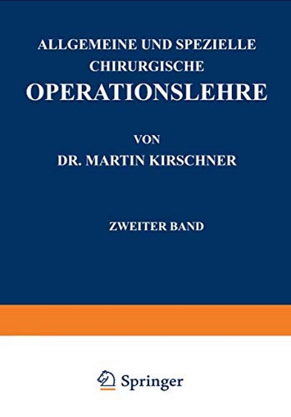 Allgemeine Und Spezielle Chirurgische Operationslehre: Zweiter Band Spezieller Teil I Die Eingriffe In Der Bauchhöhle-..