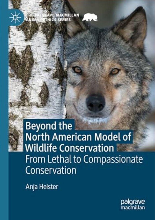 Beyond The North American Model Of Wildlife Conservation: From Lethal To Compassionate Conservation-..