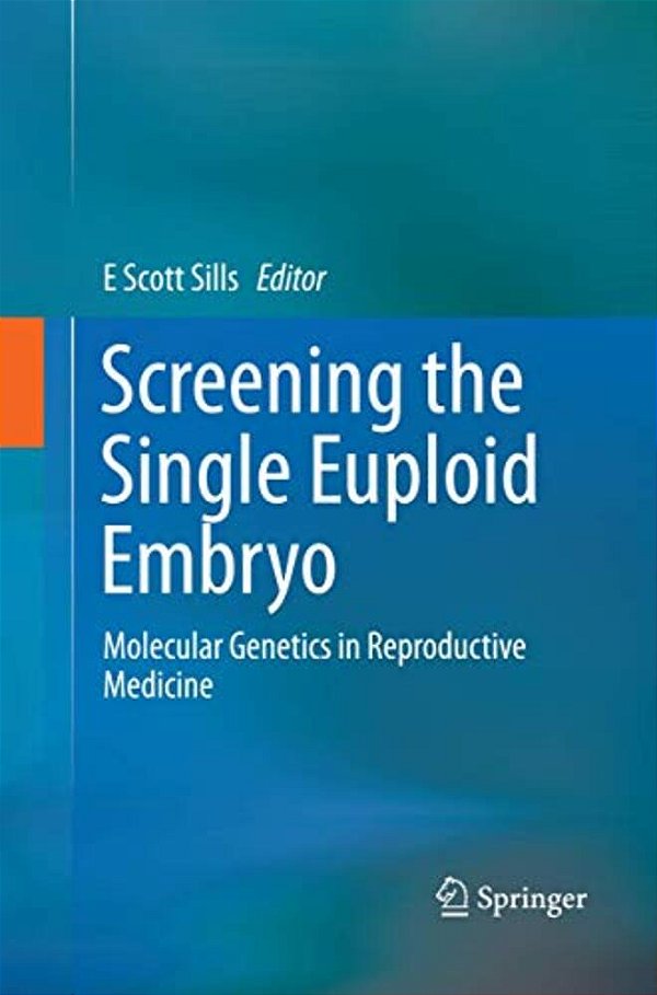 Screening The Single Euploid Embryo: Molecular Genetics In Reproductive Medicine-..