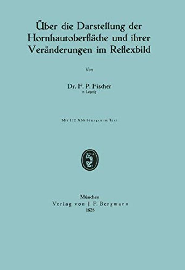 Über Die Darstellung Der Hornhautoberfläche Und Ihrer Veränderungen Im Reflexbild-..