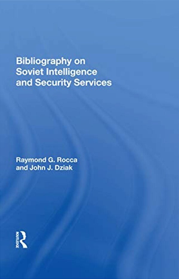 Bibliography On Soviet Intelligence And Security Services-..