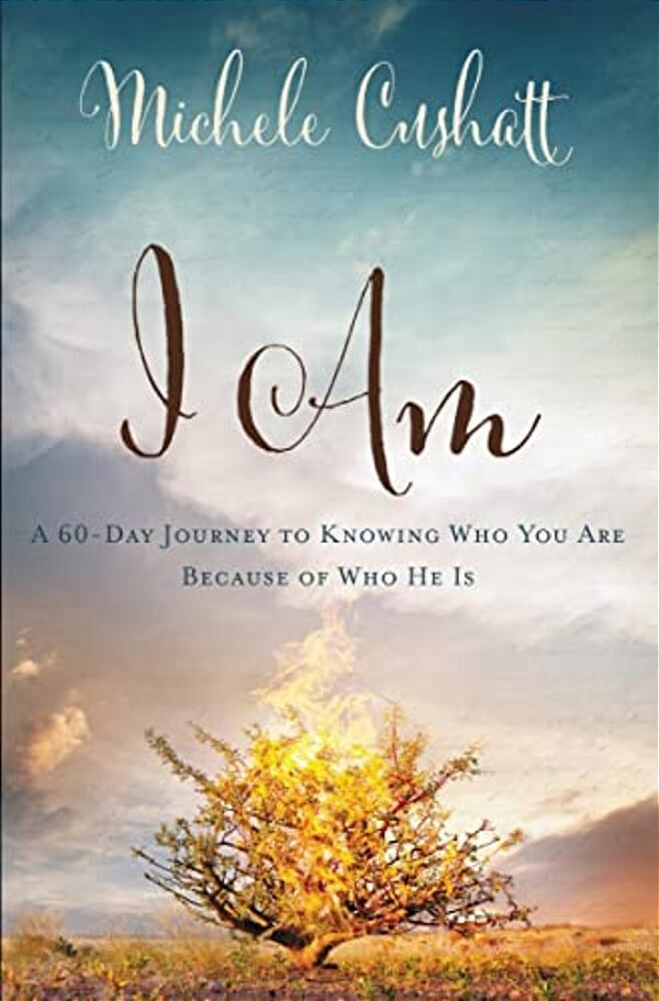 I Am: A 60-Day Journey To Knowing Who You Are Because Of Who He Is-..