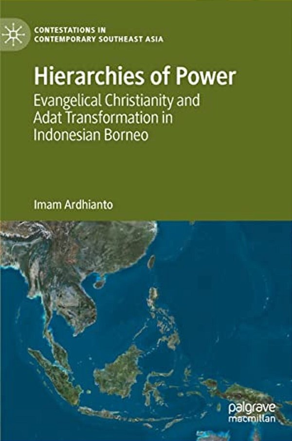 Hierarchies Of Power: Evangelical Christianity And Adat Transformation In Indonesian Borneo-..