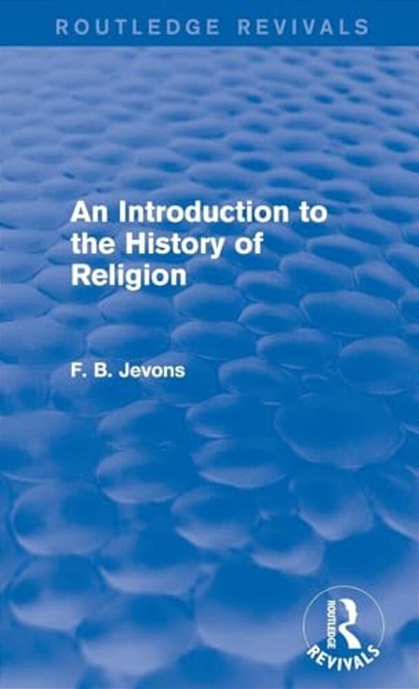 An Introduction To The History Of Religion (Routledge Revivals)-..