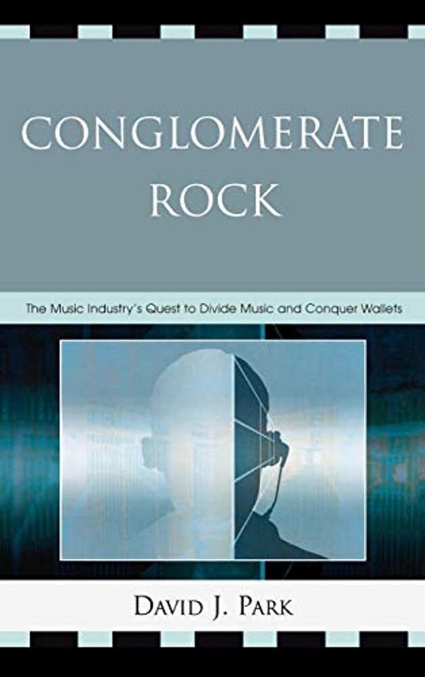 Conglomerate Rock: The Music Industry's Quest To Divide Music And Conquer Wallets-..