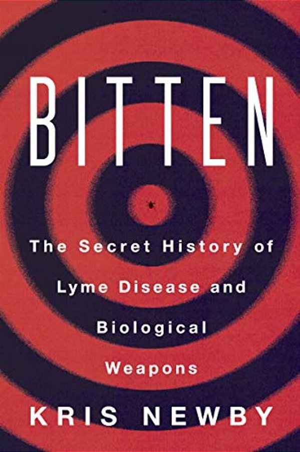 Bitten: The Secret History Of Lyme Disease And Biological Weapons-..