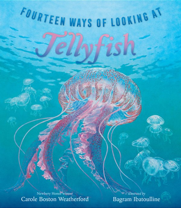 Fourteen Ways Of Looking At Jellyfish: (A Picture Book Exploring Ocean Life, Marine Science, And Underwater Wonders For Ages 6-8, Grades 1-3)-..