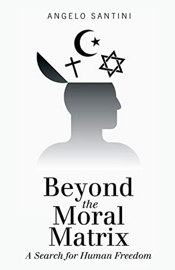 Beyond The Moral Matrix: A Search For Human Freedom-..