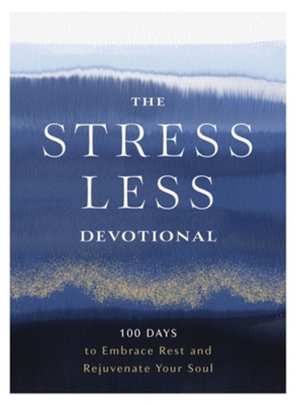The Stress Less Devotional: 100 Days To Embrace Rest And Rejuvenate Your Soul-..