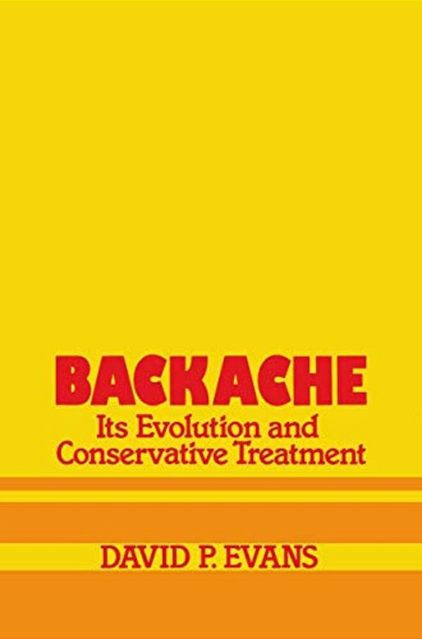 Backache: Its Evolution And Conservative Treatment: Its Evolution And Conservative Treatment-..