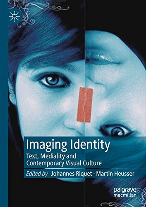 Imaging Identity: Text, Mediality And Contemporary Visual Culture-..