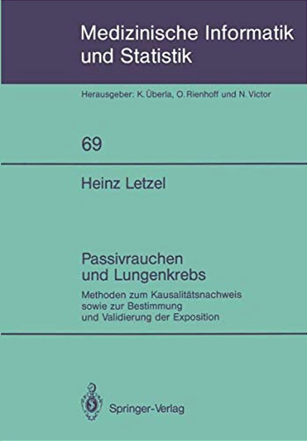Passivrauchen Und Lungenkrebs: Methoden Zum Kausalitätsnachweis Sowie Zur Bestimmung Und Validierung Der Exposition-..