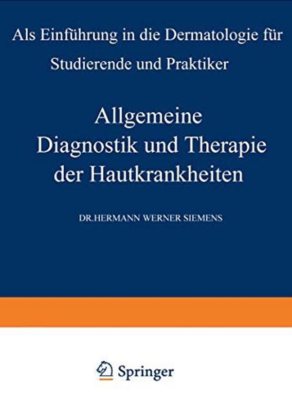 Allgemeine Diagnostik Und Therapie Der Hautkrankheiten: Als Einführung In Die Dermatologie Für Studierende Und Praktiker-..