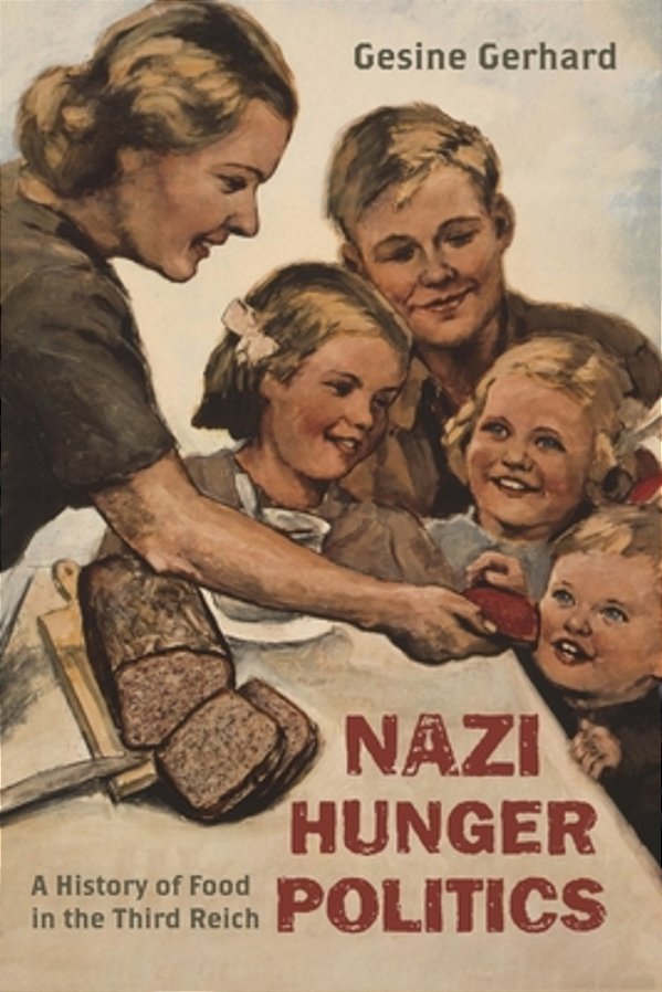 Nazi Hunger Politics: A History Of Food In The Third Reich-..
