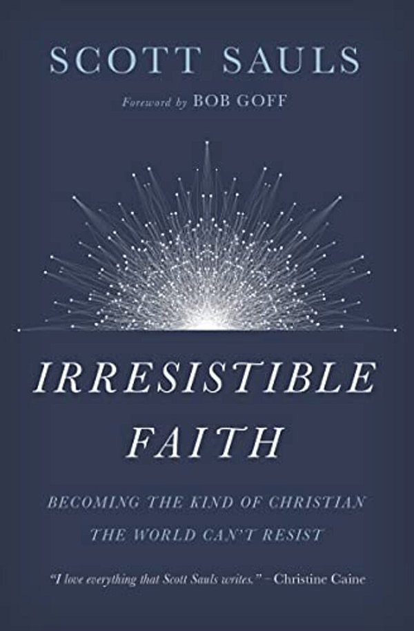 The Irresistible Faith: Becoming The Kind Of Christian The World Can't Resist-..
