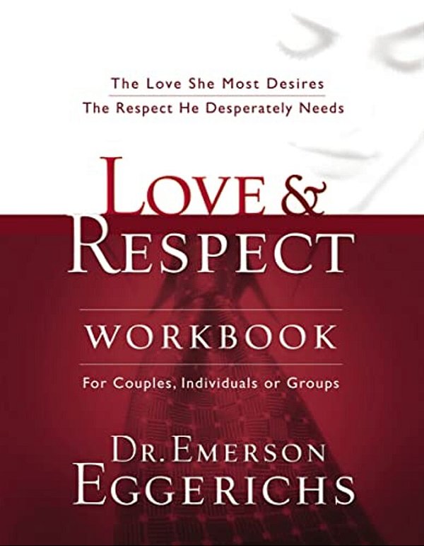 Love And Respect Workbook: The Love She Most Desires; The Respect He Desperately Needs-..