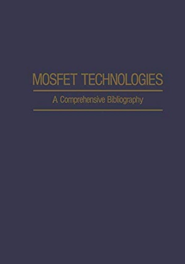 Mosfet Technologies: A Comprehensive Bibliography-..