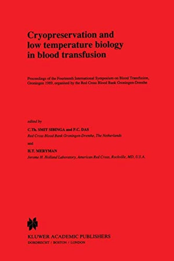 Cryopreservation And Low Temperature Biology In Blood Transfusion: Proceedings Of The Fourteenth International Symposium On Blood Transfusion, Groning-..