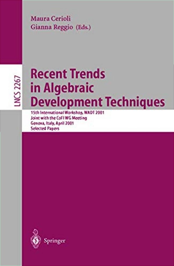 Recent Trends In Algebraic Development Techniques: 15Th International Workshop, Wadt 2001, Joint With The Cofi Wg Meeting, Genova, Italy, April 1-3, 2-..