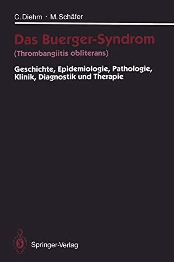 Das Buerger-Syndrom (Thrombangiitis Obliterans): Geschichte, Epidemiologie, Pathologie, Klinik, Diagnostik Und Therapie-..