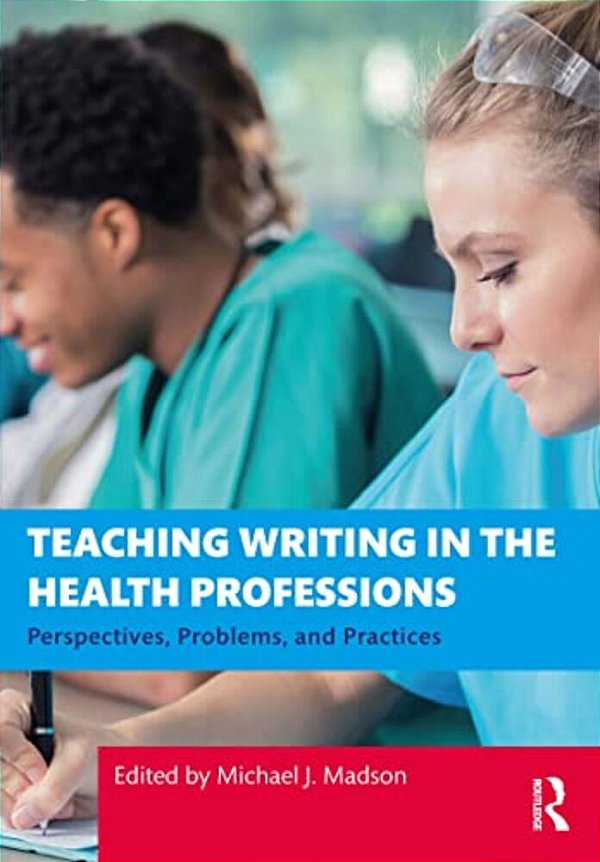 Teaching Writing In The Health Professions: Perspectives, Problems, And Practices-..