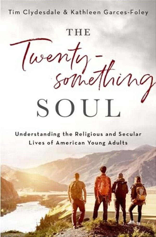 The Twentysomething Soul: Understanding The Religious And Secular Lives Of American Young Adults-..