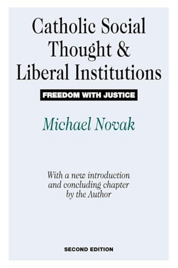 Catholic Social Thought And Liberal Institutions: Freedom With Justice-..