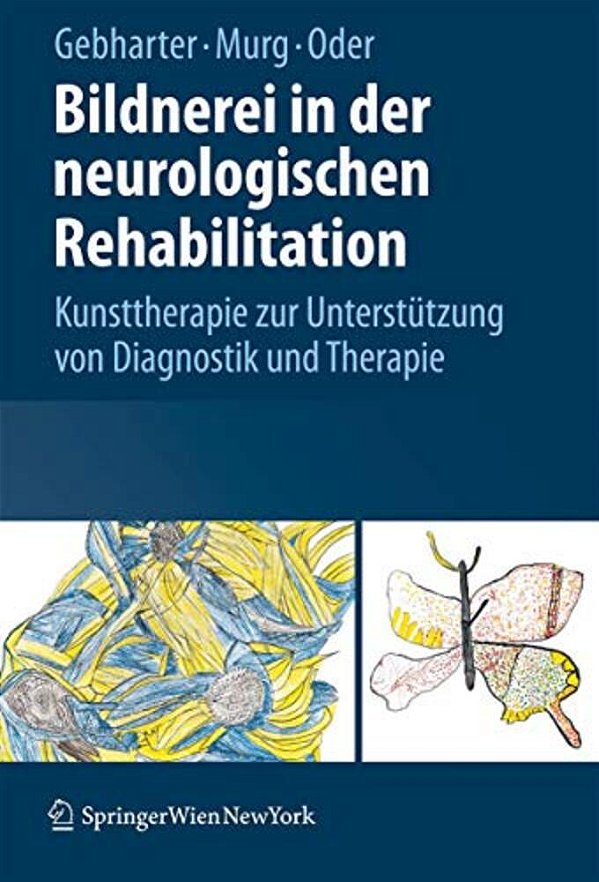 Bildnerei In Der Neurologischen Rehabilitation: Kunsttherapie Zur Unterstützung Von Diagnostik Und Therapie-..