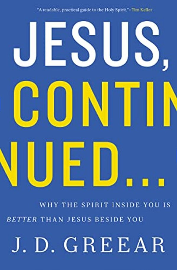 Jesus, Continued...: Why The Spirit Inside You Is Better Than Jesus Beside You-..