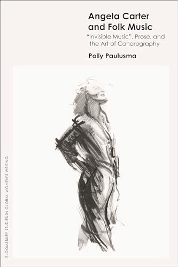 Angela Carter And Folk Music: 'Invisible Music', Prose And The Art Of Canorography-..