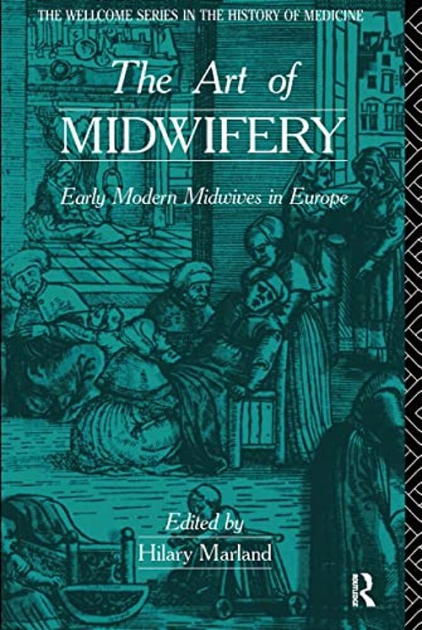 The Art Of Midwifery: Early Modern Midwives In Europe-..