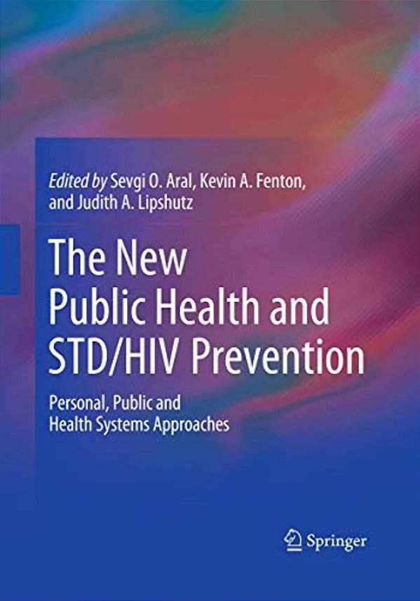 The New Public Health And Std/Hiv Prevention: Personal, Public And Health Systems Approaches-..