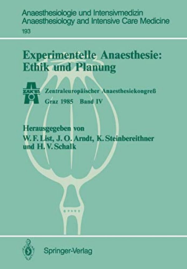 Experimentelle Anaesthesie: Ethik Und Planung: Zentraleuropäischer Anaesthesiekongreß Graz 1985 Band IV-..